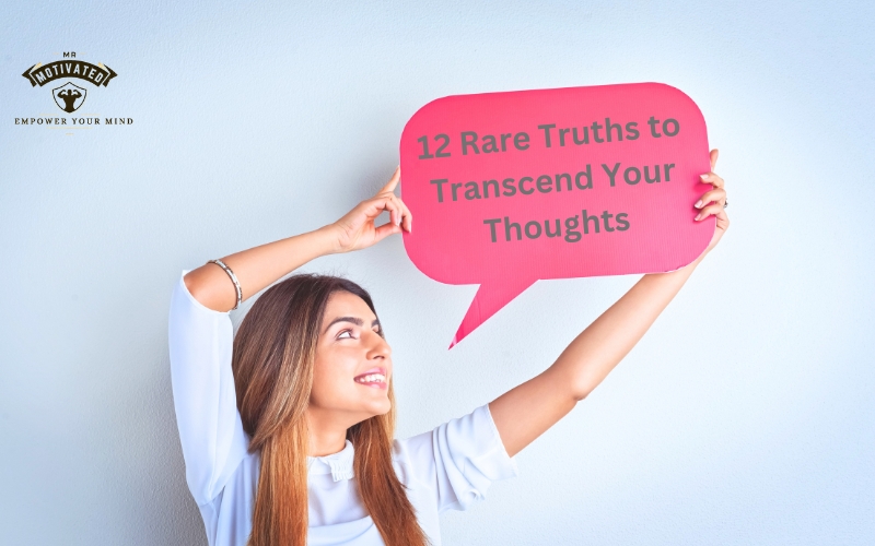 12 Rare Truths to Transcend Your Thoughts